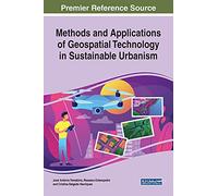 Methods and Applications of Geospatial Technology in Sustainable Urbanism (Advances in Geospatial Technologies)