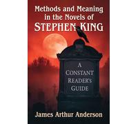 Methods and Meaning in the Novels of Stephen King: A Constant Reader's Guide