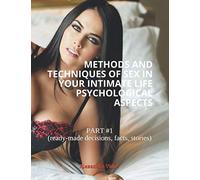 METHODS AND TECHNIQUES OF SEX IN YOUR INTIMATE LIFE PSYCHOLOGICAL ASPECTS: PART #1 (ready-made decisions, facts, stories)