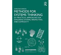 Methods for Systems Thinking: 65+ Practical Approaches for Exploring Systems, Perspectives, and Complexity