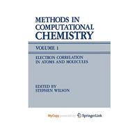 Methods in Computational Chemistry: Volume 1 Electron Correlation in Atoms and Molecules
