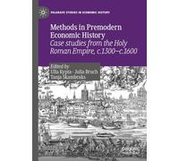 Methods in Premodern Economic History: Case studies from the Holy Roman Empire, c.1300-c.1600 (Palgrave Studies in Economic History)