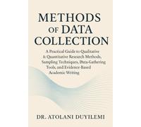 Methods of Data Collection: A Practical Guide to Qualitative & Quantitative Research Methods, Sampling Techniques, Data Gathering Tools, and ... Writing (Research Methodology Series)