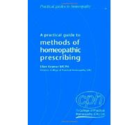 Methods of Homeopathic Prescribing: Practical Guides to Homeopathy