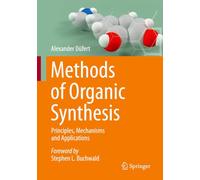 Methods of Organic Synthesis : Principles, Mechanisms and Applications