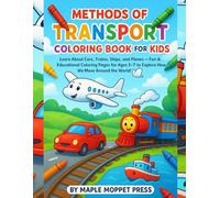 Methods of Transport Coloring Book for Kids: Learn About Cars, Trains, Ships, and Planes - Fun & Educational Coloring Pages for Ages 3-7 to Explore How We Move Around the World!