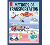 Methods of transport coloring book: Fun cars ,trucks ,train ,ship,planes & many more | Coloring Pages for Ages 3-8 | Over 100 Unique Designs for Creative Play and Learning
