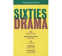 Methuen Book of Sixties Drama: Roots / Sergeant Musgrave's Dance / Early Morning / Loot / the Ruling Class