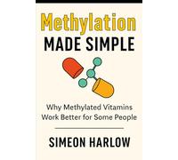 Methylation Made Simple: Why Methylated Vitamins Work Better for Some People: MTHFR