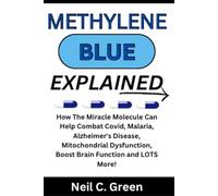 Methylene Blue Explained: How The Miracle Molecule Can Help COmbat Covid, Malaria, Alzheimers, Mitochondrial Dysfunction, Boost Brain Function and LOTS More!