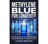 Methylene Blue for Longevity: The Cellular Anti-Aging Book to Boost Energy, Reverse Skin Aging, and Protect Your Brain