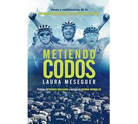 Metiendo codos: Voces y confidencias de la mejor generación del ciclismo español (Deportes) (Spanish Edition)