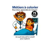 Métiers à colorier - Pour rêver, apprendre et s’amuser: 75 illustrations 8,5x11 | Trilingue : français, anglais, espagnol | Pages droites uniquement | ... la collection (Fun and educational books)