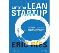 Metoda Lean Startup: Wykorzystaj innowacyjne narzędzia i stwórz firmę, która zdobędzie rynek