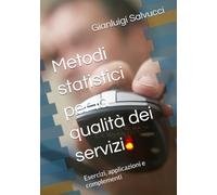 Metodi statistici per la qualità dei servizi: Esercizi, applicazioni e complementi (Statistica Teoria e prassi)