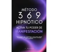 Método 3 6 9 Hipnótico: Activa tu poder de manifestación. Daily reset de 3 minutos al día para crear claridad, enfoque y resultados visibles en 9 semanas