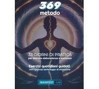 Metodo 369 e Legge d'Attrazione: Guida pratica di 33 giorni per riprogrammare il subconscio e attirare l'abbondanza