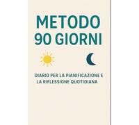 Metodo 90 Giorni - Diario Guidato per Trasformare Mente, Corpo e Abitudini: Agenda motivazionale con spazio per scrivere - Pianificazione mattutina