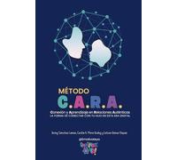 MÉTODO C.A.R.A. Conexión y Aprendizaje en Relaciones Auténticas: Guía práctica para madres, padres y educadores que desean reconectar con sus hijos en ... la neuroeducación y la crianza consciente.