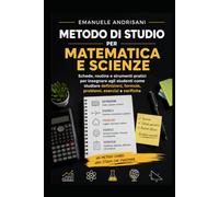 METODO DI STUDIO PER MATEMATICA E SCIENZE: Schede, routine e strumenti pratici per insegnare agli studenti come studiare definizioni, formule, problemi, esercizi e verifiche