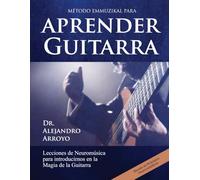 Método Emmuzikal para Aprender Guitarra: Lecciones de Neuromúsica para introducirnos en la Magia de la Guitarra