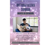 Método Glenn Doman. Mentes en Expansión: Sistema casero de lectura precoz, enseñar a leer al bebé y aplicación práctica de tarjetas didácticas