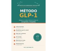 Método GLP-1: Guía práctica para adelgazar con cabeza con semaglutida y tirzepatida: qué comer, 30 recetas, plan de 4 semanas, ejercicios en casa y cómo mantener el peso sin efecto rebote