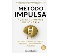 MÉTODO IMPULSA: Activa tu mente millonaria. Libertad financiera. Educación financiera para principiantes. Cómo ahorrar e invertir dinero. Ingresos pasivos. Finanzas personales para emprendedores