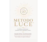METODO LUCE: La bellezza di diventare la donna che sei destinata ad essere