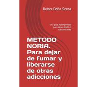 METODO NORIA. Para dejar de fumar y liberarse de otras adicciones: Una guia autohipnótica para sanar desde el subconsciente