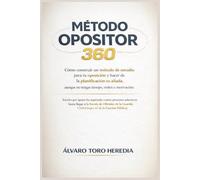 MÉTODO OPOSITOR 360: Cómo construir un método de estudio para tu oposición y hacer de la planificación tu aliada, aunque no tengas tiempo, orden o motivación.