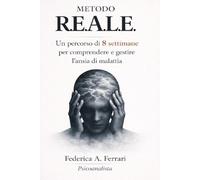 Metodo R.E.A.L.E.: Un percorso di 8 settimane per comprendere e gestire l'ansia di malattia (Quando il corpo fa paura)
