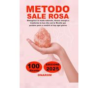 METODO SALE ROSA: Dimagrisci in modo naturale, ritrova energia e trasforma la tua vita con le Ricette per perdere peso e sentirti al top ogni giorno