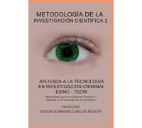 METODOLOGÍA DE LA INVESTIGACIÓN CIENTÍFICA II ESINC - TECRI: Aplicada a la Tecnología en Criminalística