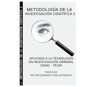 METODOLOGÍA DE LA INVESTIGACIÓN CIENTÍFICA III ESINC - TECRI: Aplicada a la Tecnología en Criminalística