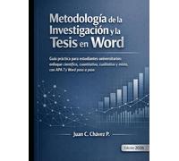 Metodología de la Investigación y la Tesis en Word: Guía práctica para estudiantes universitarios: estructura, redacción académica, APA 7 y dominio de Word