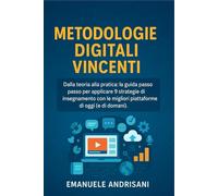 Metodologie Digitali Vincenti: Dalla teoria alla pratica: la guida passo passo per applicare 9 strategie di insegnamento con le migliori piattaforme ... passione e innovazione nell'era digitale.)