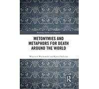 Metonymies and Metaphors for Death Around the World (Routledge Studies in Linguistics)