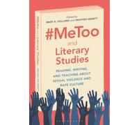 #MeToo and Literary Studies: Reading, Writing, and Teaching about Sexual Violence and Rape Culture