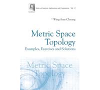 Metric Space Topology: Examples, Exercises And Solutions: 12 (Series on Analysis, Applications and Computation)
