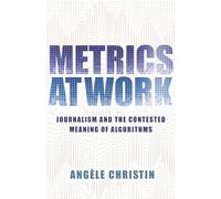 Metrics at Work: Journalism and the Contested Meaning of Algorithms