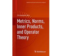 Metrics, Norms, Inner Products, and Operator Theory: With Operator Theory (Applied and Numerical Harmonic Analysis)