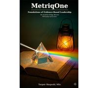 MetriqOne Foundations of Evidence-Based Leadership: The Academic Bridge Between Philosophy and Science (The MetriqOne Trilogy: Measurement for the Real World)