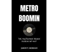 Metro Boomin Biography: The Mastermind Behind Modern Hip Hop (Legendary Music Producers)
