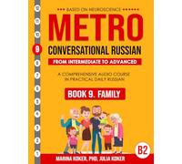 METRO: Conversational Russian. Book 9. Family: From Intermediate to Advanced. A Comprehensive Audio Course in Practical Daily Russian (METRO: ... Audio Course in Practical Daily Russian)