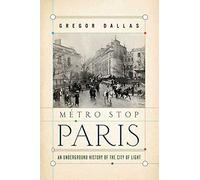 Metro Stop Paris: An Underground History of the City of Light