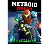 Metroid Dread Coloring Book: Create Your Own Artworks With These Beautifully Designed Coloring Pages To Relax And Have More Fun