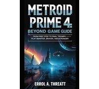 Metroid Prime 4: Beyond Game Guide: From First Step to Final Triumph - Play Smarter, Braver, and Stronger