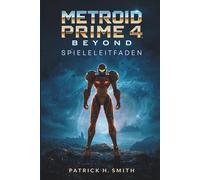 Metroid Prime 4: Beyond-Spieleleitfaden: Der ultimative Spielerleitfaden zur Eroberung der Beyond-Galaxie