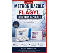Metronidazole and Flagyl Guidebook Explained